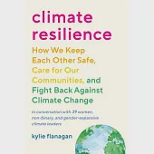 Climate Resilience: How We Keep Each Other Safe, Care for Our Communities, and Fight Back Against CL Imate Change