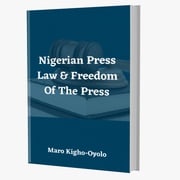 Nigerian Press Law &amp; Freedom of The Press MARO KIGHO-OYOLO
