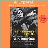 The Warrior's Camera : The Cinema of Akira Kurosawa - Revised and Expanded Edi by Stephen Prince (US