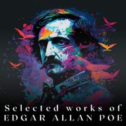 Selected Works of Edgar Allan Poe Edgar Allan Poe