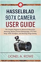 Hasselblad 907X Camera User Guide: The Complete Beginner to Advanced Manual for Mastering Medium For