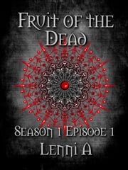 Fruit of the Dead - Season One: Episode One Lenni A.