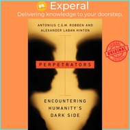 Perpetrators - Encountering Humanity's Dark Side by Antonius C.G.M. Robben (UK edition, paperback)