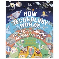 How Technology Works - Giải Mã Cơ Chế Vận Hành Của Những Cỗ Máy Hiện Đại - Bìa Cứng