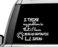 I Think My Problem is That I Have Really Fantastic Bad Ideas Funny Quote Window Laptop Vinyl Decal Decor Mirror Wall Bathroom Bumper Stickers for Car 6.5 Inch