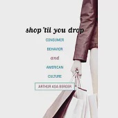 Shop ’til You Drop: Consumer Behavior and American Culture