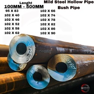 HOLLOW PIPE THICK PIPE MILD STEEL MS BUSH PIPE TEBAL BUSH BUSHING 95MM,102MM (L)(100MM-500MM)