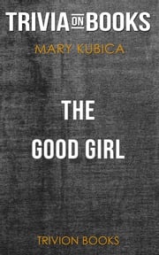 The Good Girl by Mary Kubica (Trivia-On-Books) Trivion Books