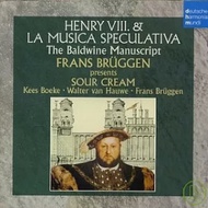 Henry VIII. &amp; La Musica Speculativa - The Baldwine Manuscript / Sour Cream