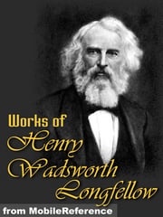 Works Of Henry Wadsworth Longfellow: (100+ Works) Includes The Song Of Hiawatha, Evangeline, Translation Of Dante's The Divine Comedy, And More. (Mobi Collected Works) Henry Wadsworth Longfellow