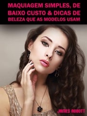 Maquiagem Simples, De Baixo Custo &amp; Dicas De Beleza Que As Modelos Usam James Abbott
