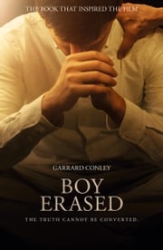 Boy Erased: A Memoir of Identity, Faith and Family Garrard Conley