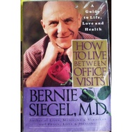 Kalibruhan:Bernie S. Siegel How to Live Between Office Visits: A Guide to Life, Love and Health