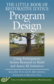 Little Book of Restorative Justice Program Design: Using Participatory Action Research to Build and 