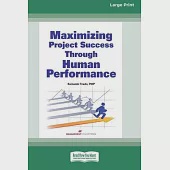 Maximizing Project Success through Human Performance [Large Print 16 Pt Edition]