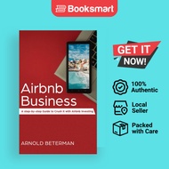 Airbnb Business: A Step-by-Step Guide to Crush it with Airbnb Investing by Arnold Be - 9781774340134
