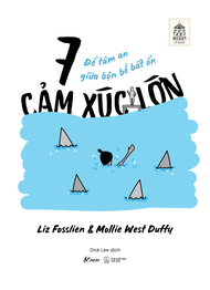 Sách - 7 Cảm Xúc Lớn Để Tâm An Giữa Bộn Bề Bất Ổn - Liz Fosslien Mollie West Duffy
