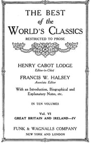 The Best Of The World's Classics (Restricted To Prose) Volume VI - Great Britain And Ireland IV: 18011909 (Mobi Classics) Henry Cabot Lodge (Editor)