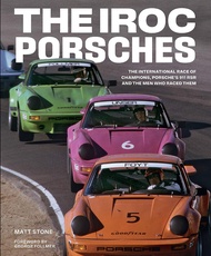 The IROC Porsches: The International Race of Champions, Porsche's 911 RSR, and the Men Who Raced Them