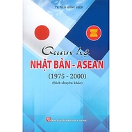 Quan Hệ Nhật Bản - Asean (1975 - 2000) (Sách chuyên khảo) - TS. Ngô Hồng Điệp