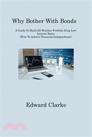 Why Bother With Bonds: A Guide To Build All-Weather Portfolio Iring Low Interest Rates (How To Achie
