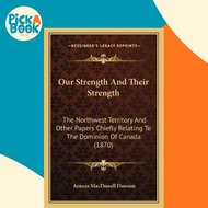 Our Strength And Their Strength : The Northwest Territory And Other P by Aeneas Macdonell Dawson (US