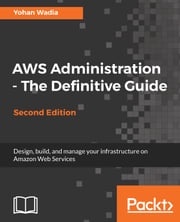 AWS Administration - The Definitive Guide - Second Edition Yohan Wadia