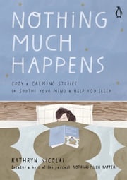 Nothing Much Happens Kathryn Nicolai