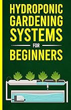 Hydroponic Gardening Systems For Beginners: Learn About Hydroponic Systems, Aeroponics, And Indoor Greenhouses