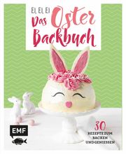 Ei, ei, ei - Das Oster-Backbuch Emma Friedrichs