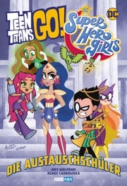 Teen Titans Go! / DC Super Hero Girls: Die Austauschschüler Amy Wolfram