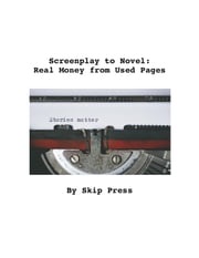 Screenplay to Novel: Real Money from Used Pages Skip Press