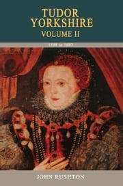 Tudor Yorkshire Volume 2 John Rushton