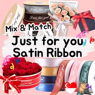 [SG SELLER]Wide Satin Ribbon Roll Just for You Printing Gift Box Flower Bouquet Craft Ribbons Valent