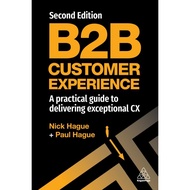 B2B CUSTOMER EXPERIENCE: A PRACTICAL GUIDE TO DELIVERING EXCEPTIONAL CX (9781398608511) c321 crma