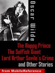 The Happy Prince, The Selfish Giant, Lord Arthur Savile's Crime And Other Stories (Mobi Classics) Oscar Wilde