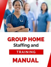 Group Home Staffing and Training Manual Business Success Shop