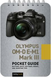 Olympus OM-D E-M1 Mark III: Pocket Guide Rocky Nook