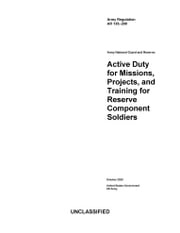 Army Regulation AR 135-200 Army National Guard and Reserve: Active Duty for Missions, Projects, and Training for Reserve Component Soldiers October 2020 United States Government, US Army