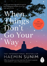 When Things Don’t Go Your Way: Zen Wisdom for Difficult Times  English Edition  by Haemin Sunim (Aut