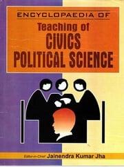 Encyclopaedia of Teaching of Civics/Political Science (Teaching of Civics/Political Science) Jainendra Kumar Jha