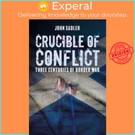 Crucible of Conflict - Three Centuries of Border War by John Sadler (UK edition, paperback)