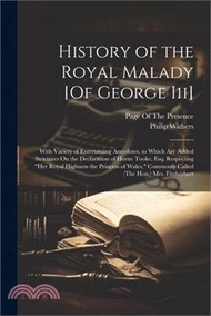 25126.History of the Royal Malady [Of George Iii]: With Variety of Entertaining Anecdotes, to Which Are Added Strictures On the Declaration of Horne Tooke,