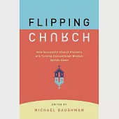 Flipping Church: How Successful Church Planters Are Turning Conventional Wisdom Upside-down