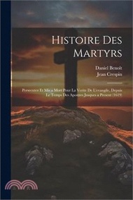 6983.Histoire Des Martyrs: Persecutez Et Mis a Mort Pour La Verite De L'evangile, Depuis Le Temps Des Apostres Jusques a Present (1619)