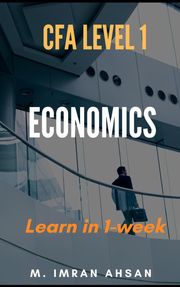 Economics for CFA level 1 in just one week M. Imran Ahsan