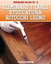Eliminare i tarli - Stuccatura - Ritocchi legno Valerio Poggi