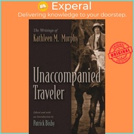 Unaccompanied Traveler - The Writings of Kathleen M. Murphy by Patrick Bixby (UK edition, hardcover)