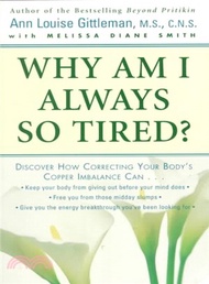 34229.Why Am I Always So Tired? ─ Discover How Correcting Your Body's Copper Imbalance Can -Keep Your Body from Giving Out Before Your Mind Does-Free You from Those Midday Slumps-Give