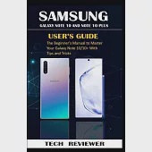 Samsung Galaxy Note 10 and Note 10 Plus User’’s Guide: The Beginner’’s Manual to Master Your Galaxy Note 10/10+ with Tips and Tricks